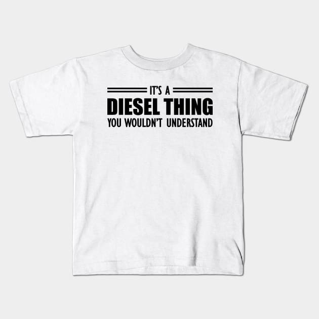 Diesel - It's a diesel thing you wouldn't understand Kids T-Shirt by KC Happy Shop